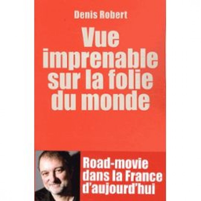 Denis Robert : un road-movie entre rage et tendresse